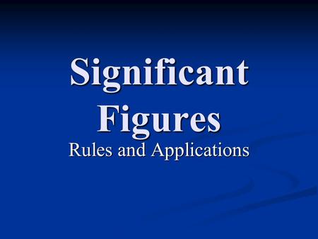 Significant Figures Rules and Applications. Rules for Determining Significant Figures 1.) All Non-Zero digits are Significant. 1.) All Non-Zero digits.