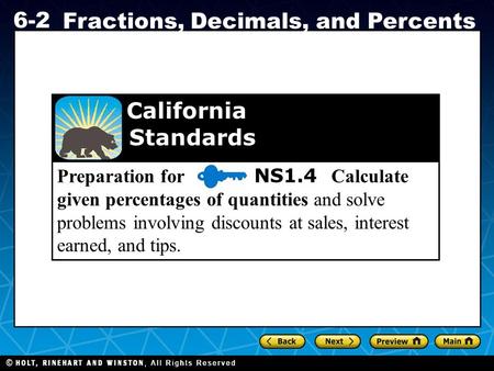Holt CA Course 1 6-2 Fractions, Decimals, and Percents Preparation for NS1.4 Calculate given percentages of quantities and solve problems involving discounts.