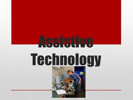 Assistive Technology. Assistive Technology is any tool that helps students with disabilities do things more quickly, easily, or independently. What is.
