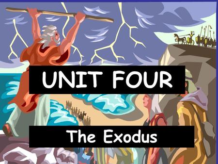 UNIT FOUR The Exodus.