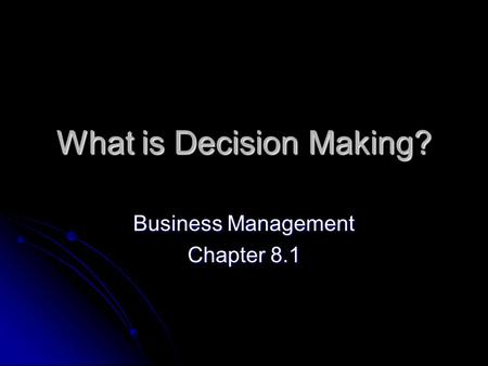 What is Decision Making? Business Management Chapter 8.1.