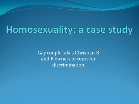 Gay couple takes Christian B and B owners to court for discrimination.