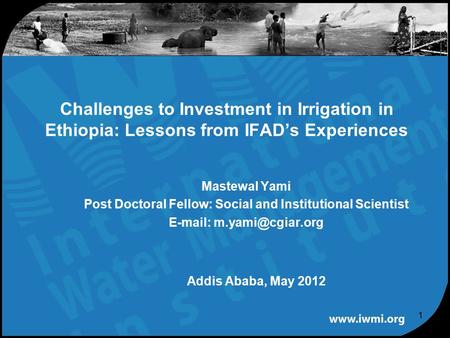 Mastewal Yami Post Doctoral Fellow: Social and Institutional Scientist   Challenges to Investment in Irrigation in Ethiopia: Lessons.