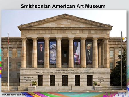 Smithsonian American Art Museum is a museum in Washington, D.C., with an extensive collection of American art.