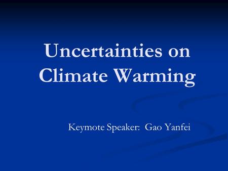 Uncertainties on Climate Warming Keymote Speaker: Gao Yanfei.