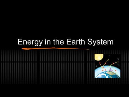 Energy in the Earth System. In the Earth system… Energy Flows Matter Cycles Life Webs Dr. Art’s Guide to the Planet Earth, Art Sussman, Ph.D.