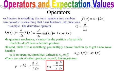 Operators A function is something that turns numbers into numbers An operator is something that turns functions into functions Example: The derivative.