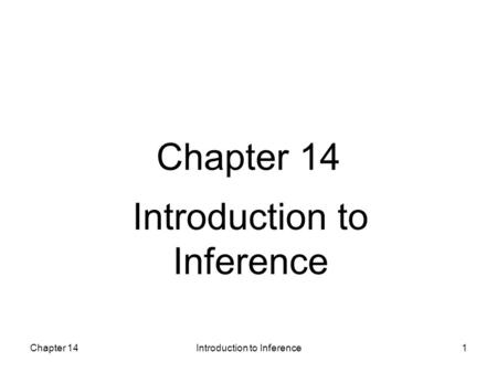 Chapter 14Introduction to Inference1 Chapter 14 Introduction to Inference.