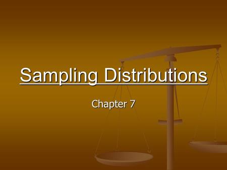 Sampling Distributions Chapter 7. The Concept of a Sampling Distribution Repeated samples of the same size are selected from the same population. Repeated.