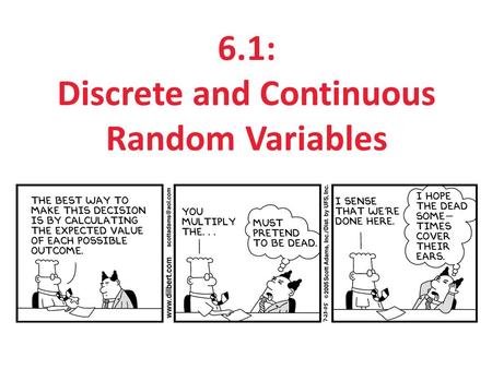 6.1: Discrete and Continuous Random Variables. Section 6.1 Discrete & Continuous Random Variables After this section, you should be able to… APPLY the.