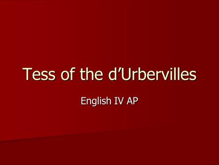 Tess of the d’Urbervilles English IV AP. Criticism for Hardy’s Novel The subtitle is “A Pure Woman” The subtitle is “A Pure Woman” It is novel of seduction,