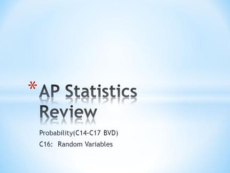 Probability(C14-C17 BVD) C16: Random Variables. * Random Variable – a variable that takes numerical values describing the outcome of a random process.