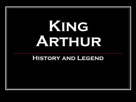 King Arthur History and Legend.