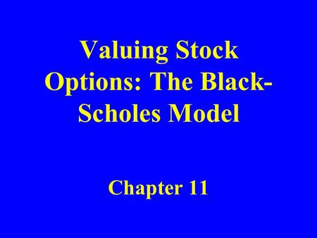 Valuing Stock Options: The Black- Scholes Model Chapter 11.