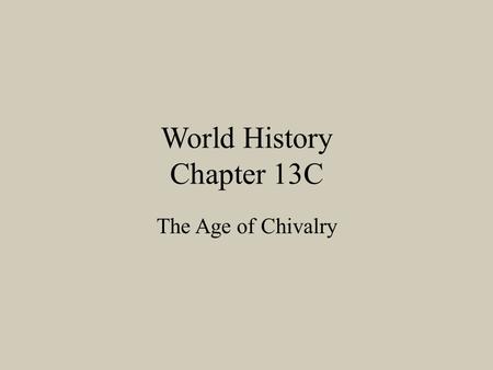 World History Chapter 13C The Age of Chivalry. Warriors on Horseback Charles Martel recognizes the value of cavalry from his battles with the Muslims.