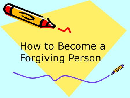 How to Become a Forgiving Person. Scripture study…