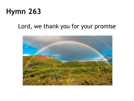 Lord, we thank you for your promise Hymn 263. 1 Lord, we thank you for your promise that your love is always near; and that you will never leave us, even.