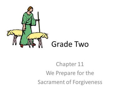 Grade Two Chapter 11 We Prepare for the Sacrament of Forgiveness.