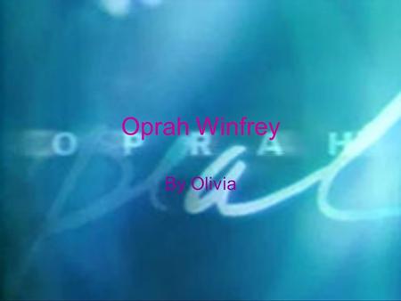 Oprah Winfrey By Olivia. Full name: Oprah Gail Winfrey Date of birth: January 26 1954 Birth place: Kosciusko Mississippi Parents names: Vernita Lee [her.