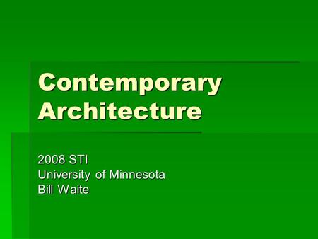 Contemporary Architecture 2008 STI University of Minnesota Bill Waite.