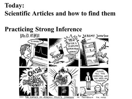 Today: Scientific Articles and how to find them Practicing Strong Inference.