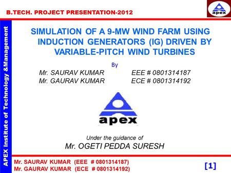 APEX Institute of Technology &Management Mr. SAURAV KUMAR (EEE # 0801314187) Mr. GAURAV KUMAR (ECE # 0801314192) B.TECH. PROJECT PRESENTATION-2012 [1]