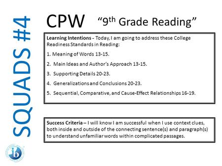 SQUADS #4 Learning Intentions - Today, I am going to address these College Readiness Standards in Reading: 1.Meaning of Words 13-15. 2. Main Ideas and.