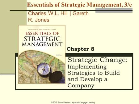 © 2012 South-Western, a part of Cengage Learning Strategic Change: Implementing Strategies to Build and Develop a Company Chapter 8 Essentials of Strategic.