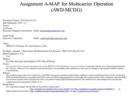 1 Assignment A-MAP for Multicarrier Operation (AWD-MCDG) Document Number: C80216m-09/1222 Date Submitted: 2009-7-12 Source: Lei Huang Panasonic Singapore.