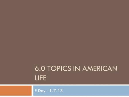 6.0 TOPICS IN AMERICAN LIFE E Day –1-7-13. Agenda/ Objectives  SWBAT: ** teams work on assigned cases for Clemency Board Hearings ** start to research.