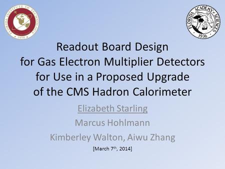 Readout Board Design for Gas Electron Multiplier Detectors for Use in a Proposed Upgrade of the CMS Hadron Calorimeter Elizabeth Starling Marcus Hohlmann.