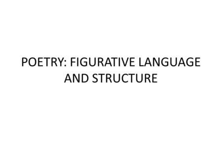 POETRY: FIGURATIVE LANGUAGE AND STRUCTURE. VOCABULARY WORDS FOR REVIEW Hyperbole – exaggeration or overstatement for emphasis Personification – giving.