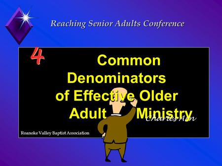 Common Denominators of Effective Older Adult Ministry Common Denominators of Effective Older Adult Ministry Charles Arn Reaching Senior Adults Conference.