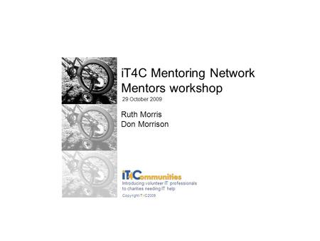 IT4C Mentoring Network Mentors workshop: Version 2 Copyright iT4C 2009 iT4C Mentoring Network Mentors workshop Copyright iT4C 2009 29 October 2009 Introducing.