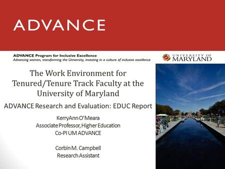 KerryAnn O’Meara Associate Professor, Higher Education Co-PI UM ADVANCE Corbin M. Campbell Research Assistant ADVANCE Research and Evaluation: EDUC Report.