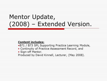 Mentor Update, (2008) – Extended Version. Content includes: B71 / B73 SPL Supporting Practice Learning Module, Continuity of Practice Assessment Record,
