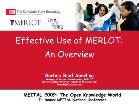 Effective Use of MERLOT: An Overview Barbra Bied Sperling Manager of Technical Development, MERLOT California State University, Office of the Chancellor.