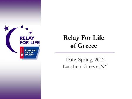 Relay For Life of Greece Date: Spring, 2012 Location: Greece, NY.