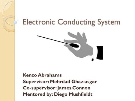 Electronic Conducting System Kenzo Abrahams Supervisor: Mehrdad Ghaziasgar Co-supervisor: James Connon Mentored by: Diego Mushfieldt.