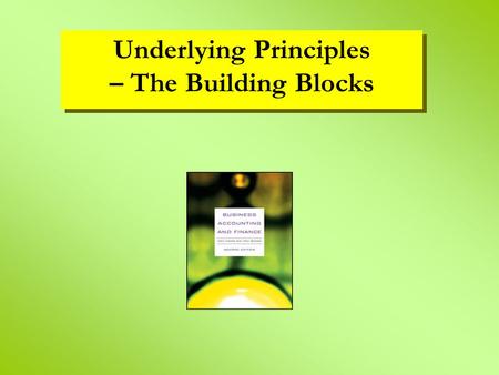 Underlying Principles – The Building Blocks Underlying Principles – The Building Blocks.