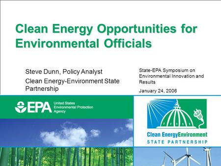 1 Clean Energy Opportunities for Environmental Officials Steve Dunn, Policy Analyst Clean Energy-Environment State Partnership State-EPA Symposium on Environmental.