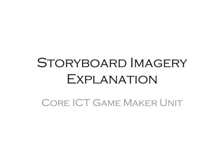 Storyboard Imagery Explanation Core ICT Game Maker Unit.