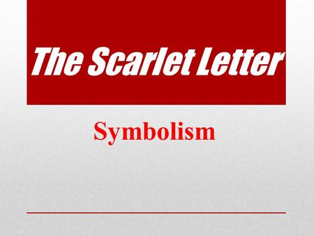 The Scarlet Letter Symbolism. Letter ‘A’ Nearly 150 direct or indirect references in novel. But what does it stand for?