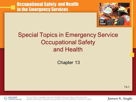 Special Topics in Emergency Service Occupational Safety and Health 13-1 Chapter 13.