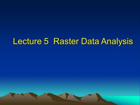 Lecture 5 Raster Data Analysis. 2015-10-19 2 Introduction Analysis with raster data is simple and efficient for it’s feature based on position Analysis.