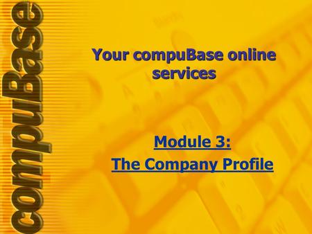 Your compuBase online services Module 3: The Company Profile.