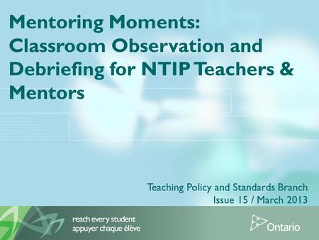 Mentoring Moments: Classroom Observation and Debriefing for NTIP Teachers & Mentors Teaching Policy and Standards Branch Issue 15 / March 2013.