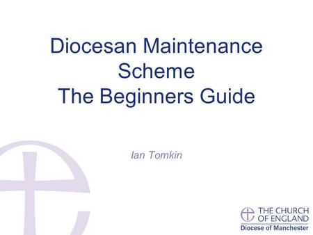 Diocesan Maintenance Scheme The Beginners Guide Ian Tomkin.