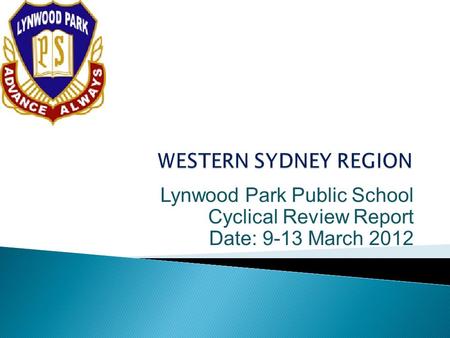 Lynwood Park Public School Cyclical Review Report Date: 9-13 March 2012.