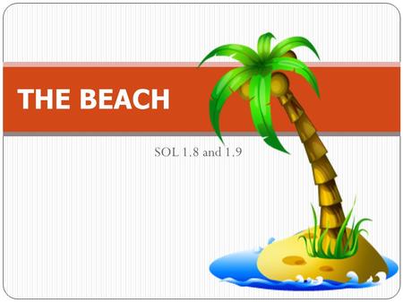 SOL 1.8 and 1.9 THE BEACH. For each problem: Display the 1 st slide which contains the problem. Have the students place counters on their desks to match.
